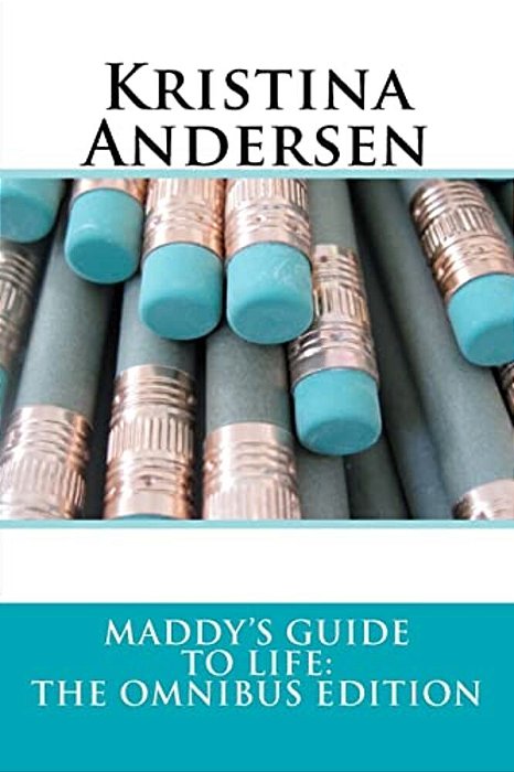 Maddy's Guide To Life: The Omnibus Edition-..
