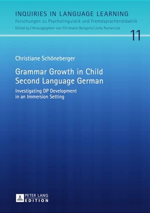 Grammar Growth In Child Second Language German: Investigating Dp Development In An Immersion Setting-..