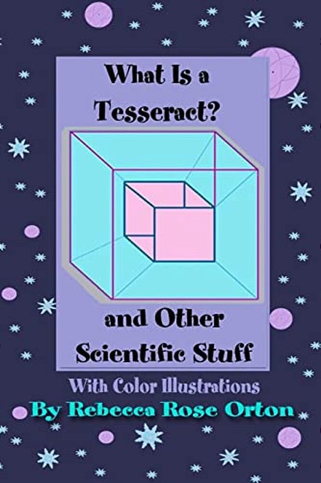 What Is A Tesseract? And Other Scientific Stuff: With Color Illustrations-..