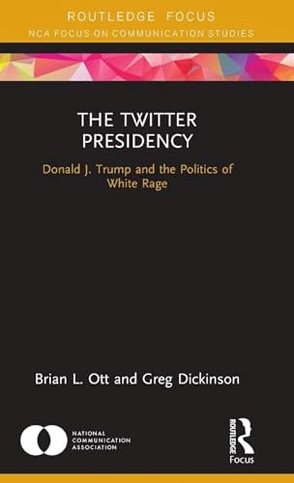 The Twitter Presidency: Donald J. Trump And The Politics Of White Rage-..