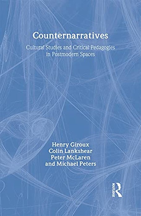 Counternarratives: Cultural Studies And Critical Pedagogies In Postmodern Spaces-..