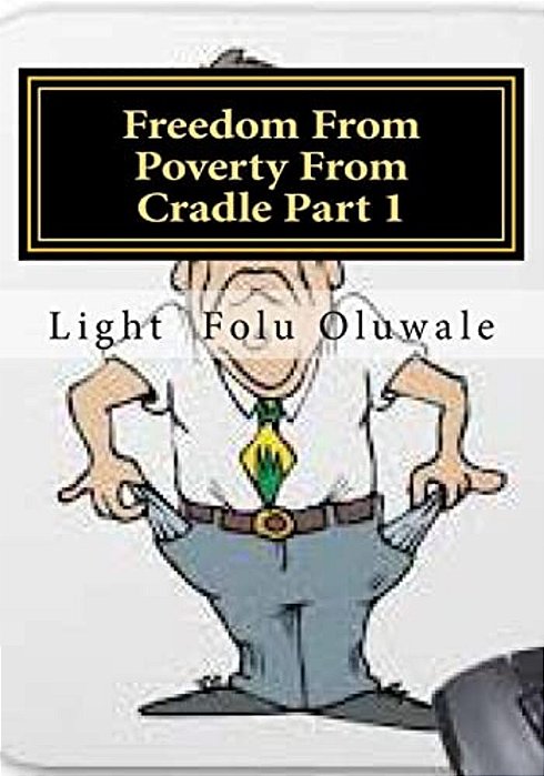 Freedom From Poverty From Cradle Part 1:... The Easiest Way For Africans To Conquer-..