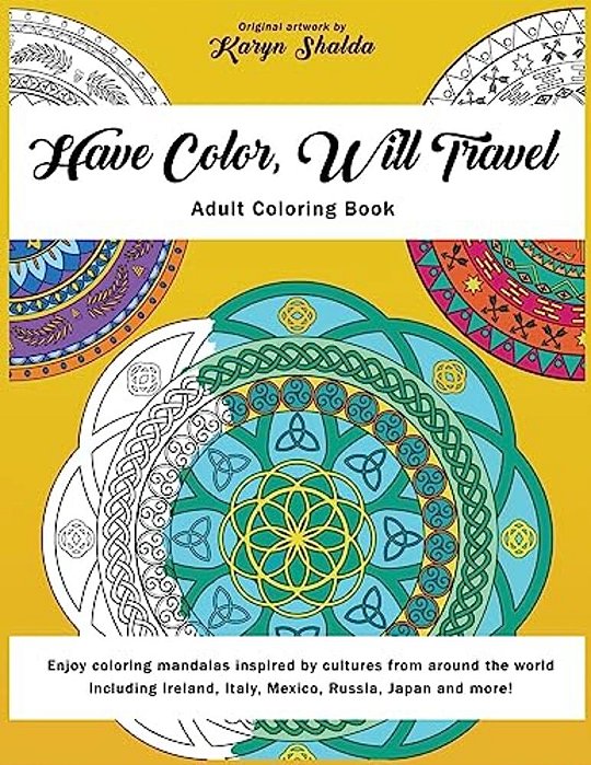 Have Color, Will Travel: An Adult Coloring Book Of Mandalas From Around The World-..