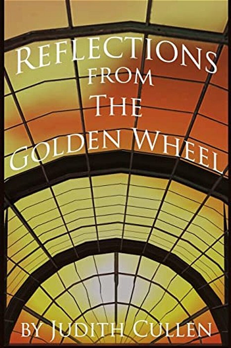 Reflections From The Golden Wheel: One Woman's View From The Median Of Life-..