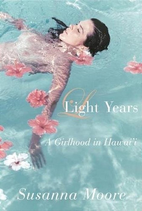 Light Years: A Girlhood In Hawai'i-..