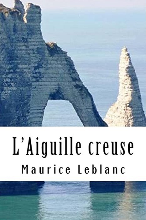 L'Aiguille Creuse: Arsène Lupin, Gentleman-Cambrioleur #3-..