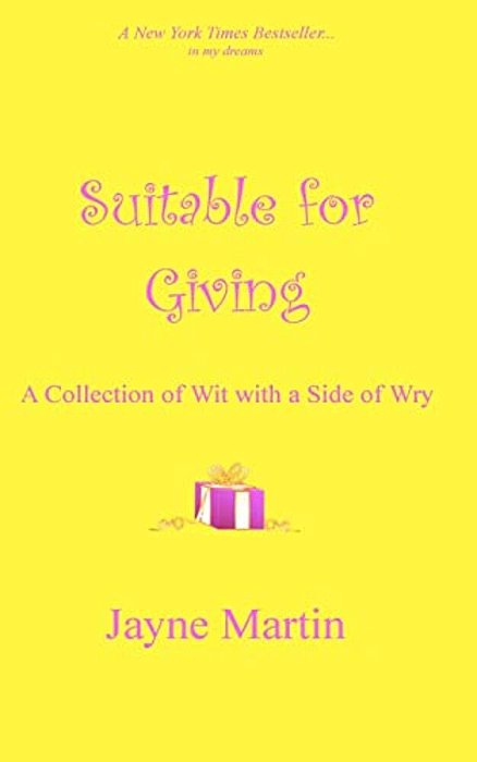 Suitable For Giving: A Collection Of Wit With A Side Of Wry-..