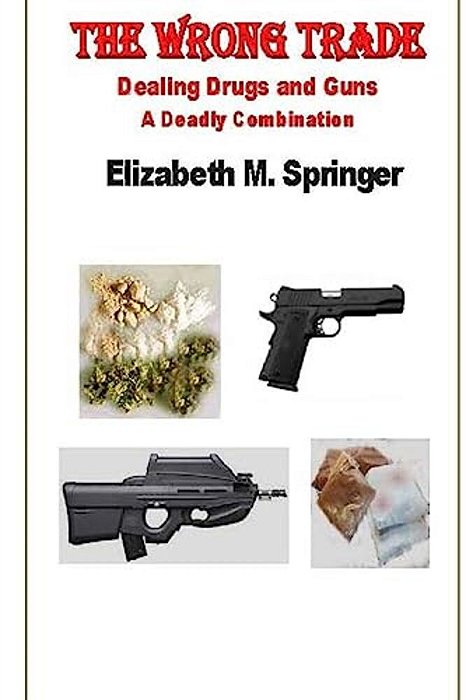 The Wrong Trade: Dealing Drugs And Guns A Deadly Combination-..