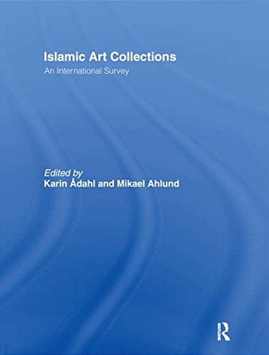 Islamic Art Collections: An International Survey-..