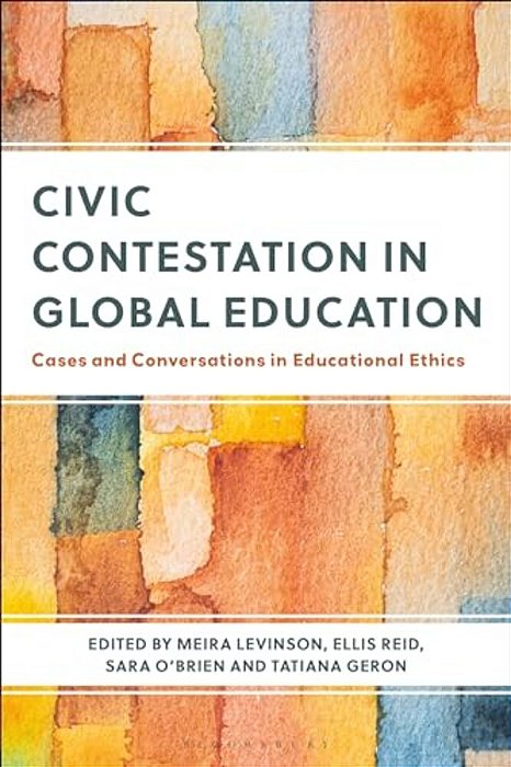 Civic Contestation In Global Education: Cases And Conversations In Educational Ethics-..