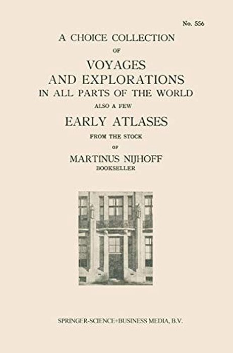 A Choice Collection Of Voyages And Explorations In All Parts Of The World Also A Few Early Atlases: From The Stock Of Martinus Nijhoff Bookseller-..