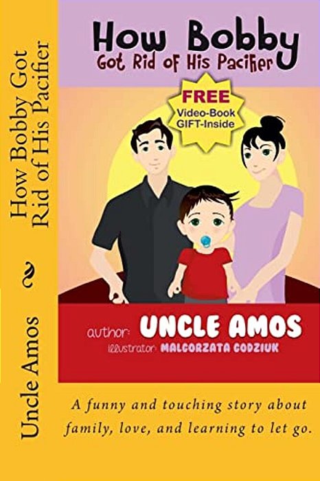 How Bobby Got Rid Of His Pacifier: A Funny And Touching Story About Family, Love, And Learning To Let Go. -..