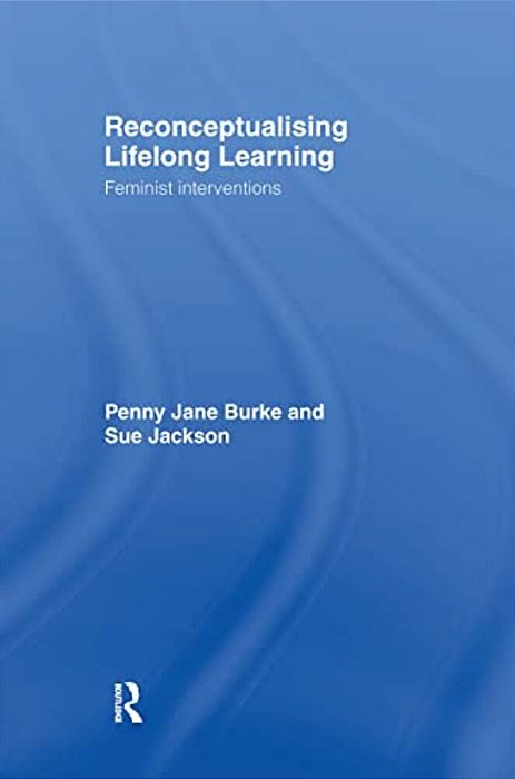 Reconceptualising Lifelong Learning: Feminist Interventions-..