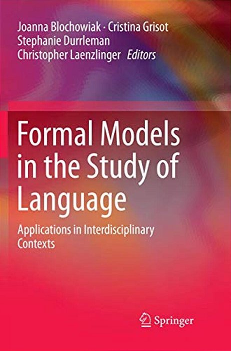 Formal Models In The Study Of Language: Applications In Interdisciplinary Contexts-..