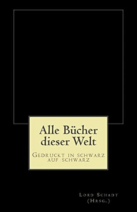 Alle Bücher Dieser Welt: Gedruckt In Schwarz Auf Schwarz-..