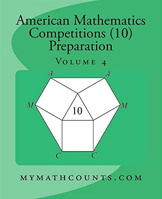 American Mathematics Competitions (Amc 10) Preparation (Volume 4)-..