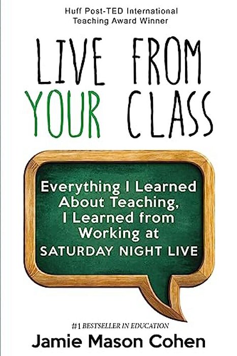 Live From Your Class: Everything I Learned About Teaching, I Learned From Working At Saturday Night Live-..