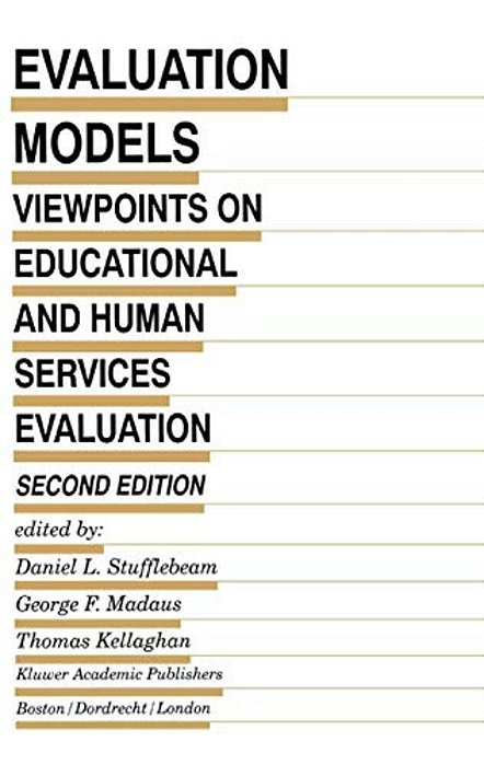 Evaluation Models: Viewpoints On Educational And Human Services Evaluation-..