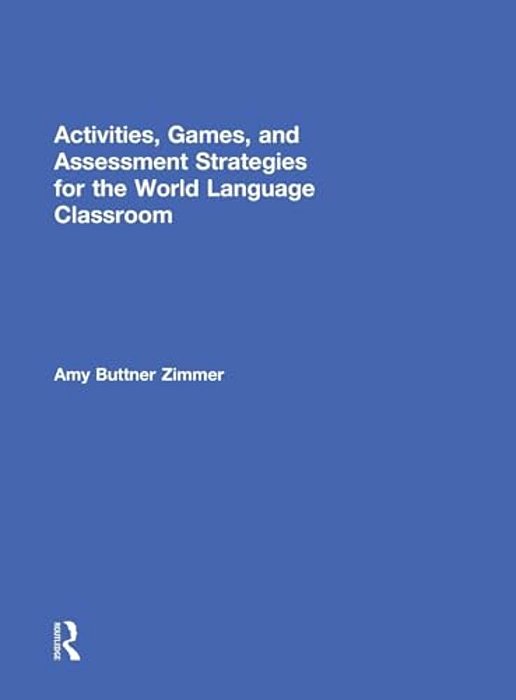 Activities, Games, And Assessment Strategies For The World Language Classroom-..