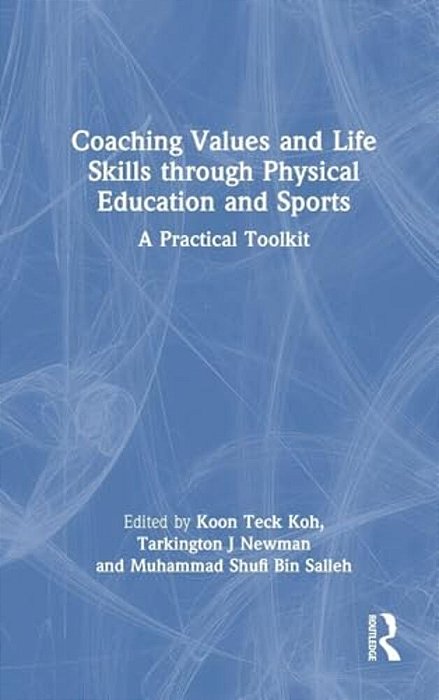 Coaching Values And Life Skills Through Physical Education And Sports: A Practical Toolkit-..