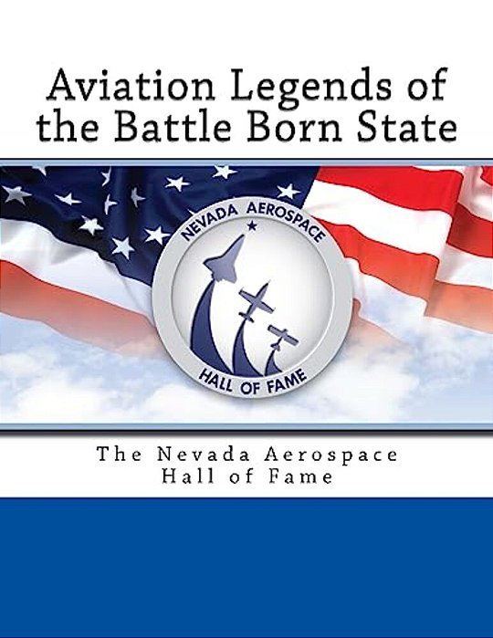 Aviation Legends Of The Battle Born State: The Nevada Aerospace Hall Of Fame-..