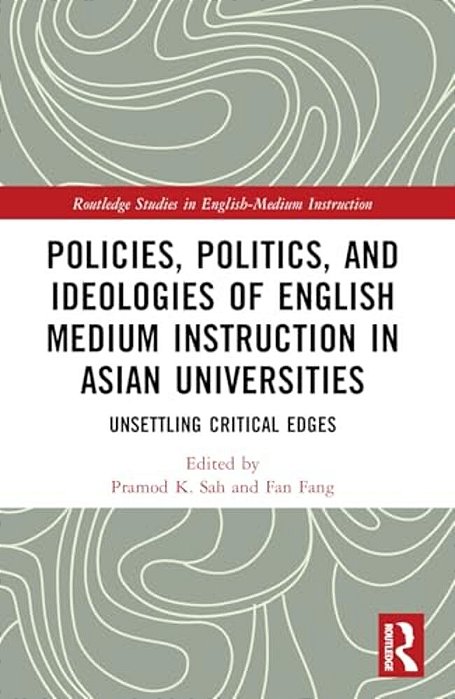 Policies, Politics, And Ideologies Of English-Medium Instruction In Asian Universities: Unsettling Critical Edges-..