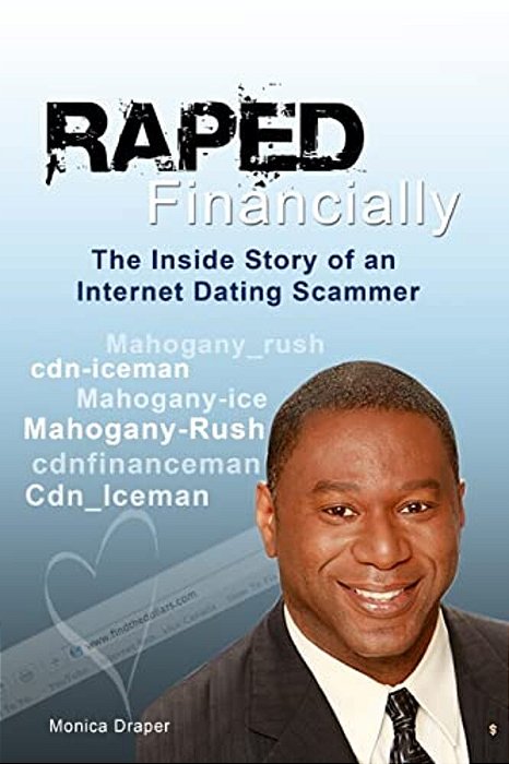 Raped Financially: The Inside Story Of An Internet Dating Scammer-..
