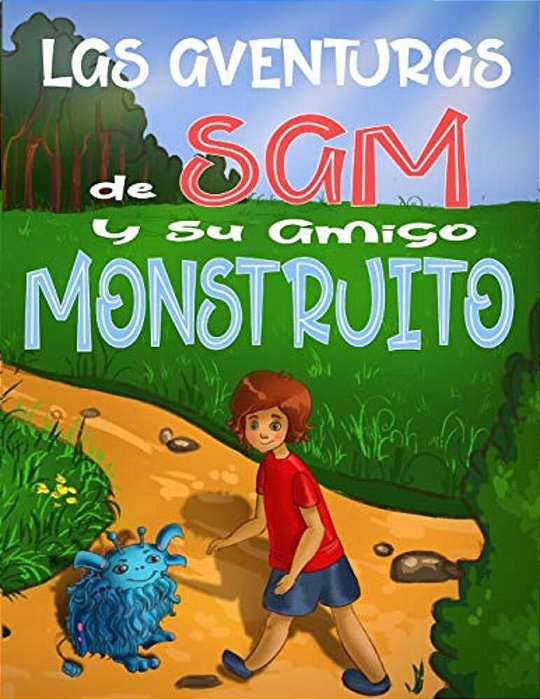 Las Aventuras De Sam Y Su Amigo Monstruito: Cuento Para Niños 6-9 Años, Libros En Español Para Niños, Cuentos Para Dormir, Libros Ilustrados, Aventura-..