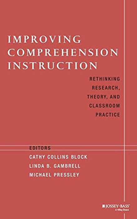 Improving Comprehension Instruction: Rethinking Research, Theory, And Classroom Practice-..