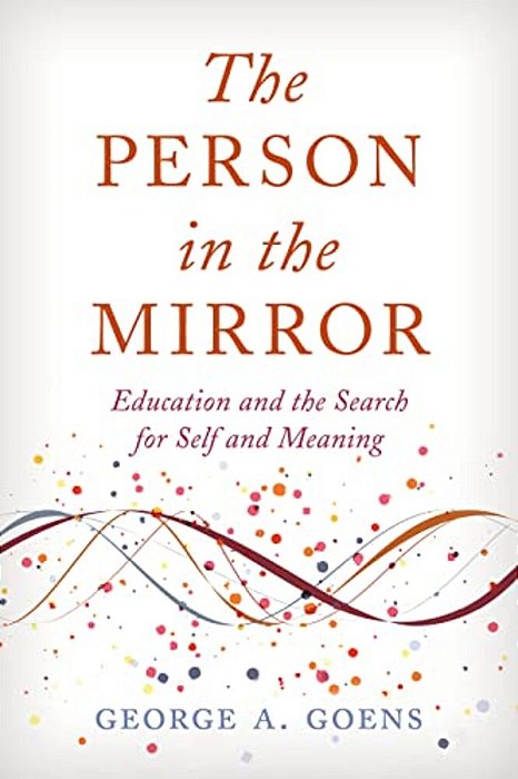 Person In The Mirror: Education And The Search For Self And Meaning-..