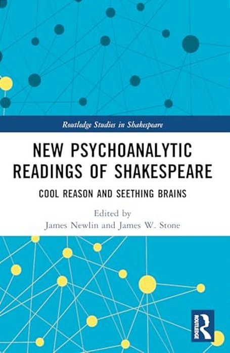 New Psychoanalytic Readings Of Shakespeare: Cool Reason And Seething Brains-..