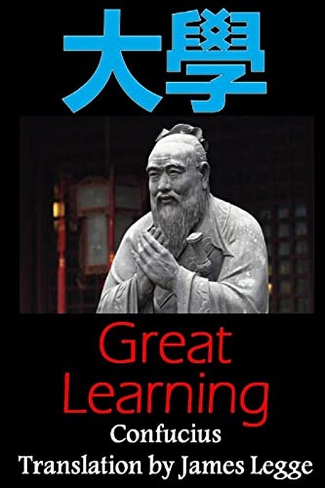 Great Learning: Bilingual Edition, English And Chinese: A Confucian Classic Of Ancient Chinese Literature-..