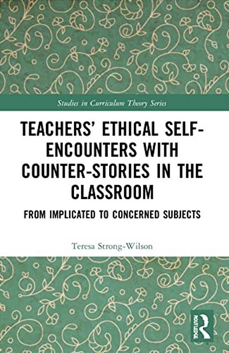 Teachers' Ethical Self-Encounters With Counter-Stories In The Classroom: From Implicated To Concerned Subjects-..