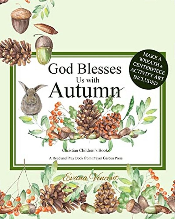 God Blesses US With Autumn: Christian Children's Books A Read And Pray Book From Prayer Garden Press Make A Wreath And Centerpiece Activity Art In-..