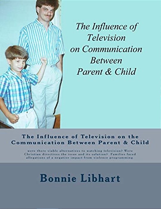 The Influence Of Television On The Communication Between Parent And Child: Were There Viable Alternatives To Watching Television? Were Christian Direc-..