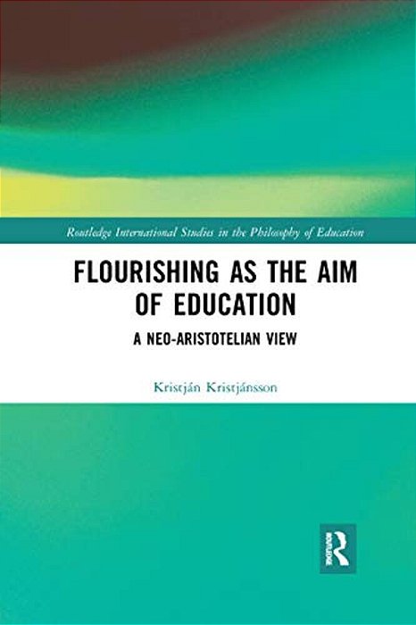 Flourishing As The Aim Of Education: A Neo-Aristotelian View-..