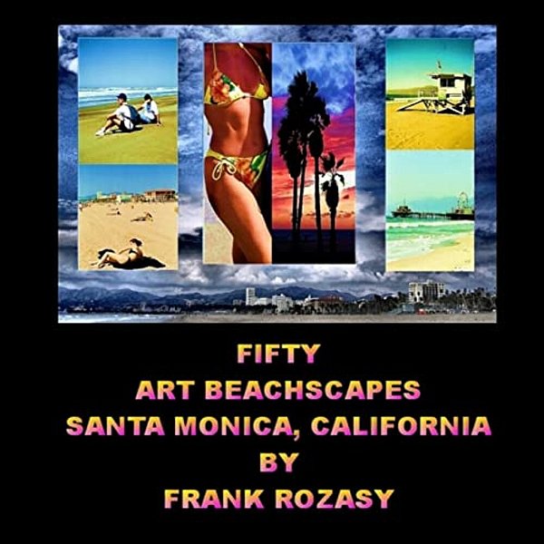 Fifty Art Beachscapes, Santa Monica California, By Frank Rozasy-..