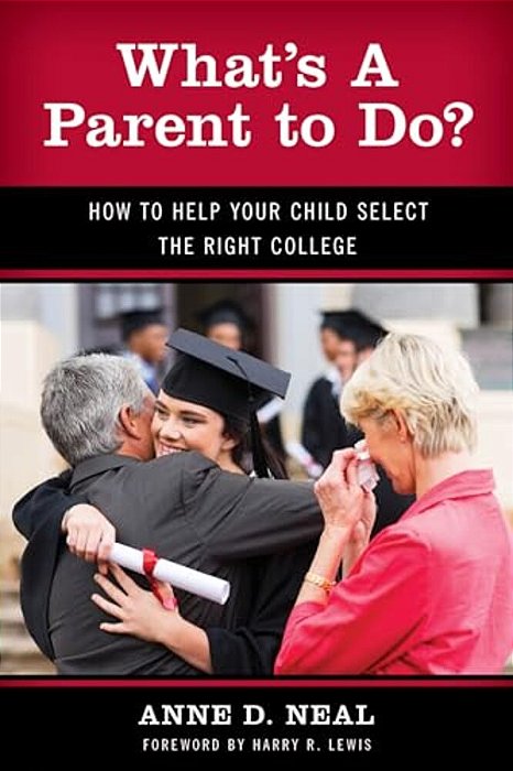 What's A Parent To Do?: How To Help Your Child Select The Right College-..