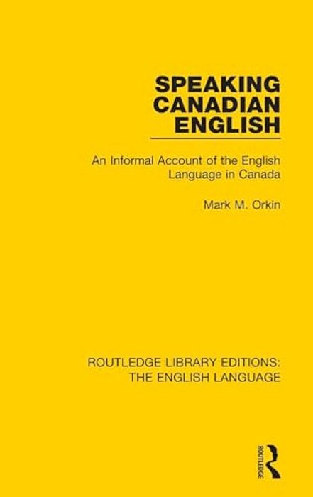 Speaking Canadian English: An Informal Account Of The English Language In Canada-..