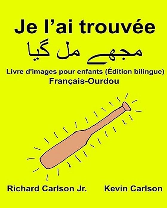 Je L'Ai Trouvée: Livre D'Images Pour Enfants Français-Ourdou (Édition Bilingue)-..