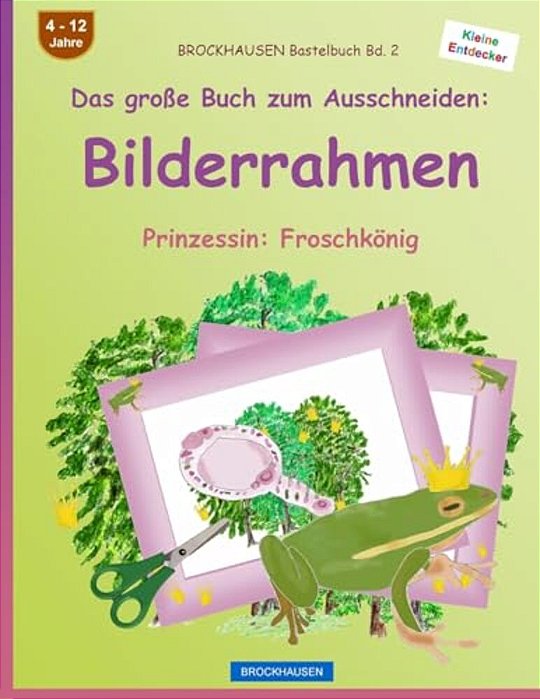 Brockhausen Bastelbuch Bd. 2 - Das Große Buch Zum Ausschneiden: Bilderrahmen: Prinzessin: Froschkönig-..