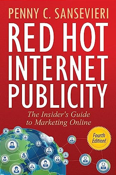 Red Hot Internet Publicity: The Insider's Guide To Marketing Online-..