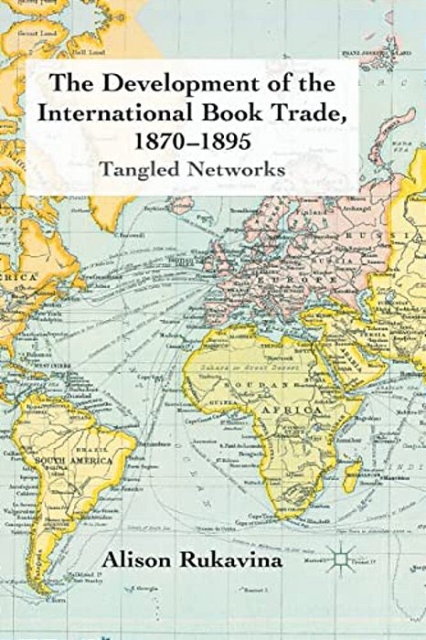The Development Of The International Book Trade, 1870-1895: Tangled Networks-..