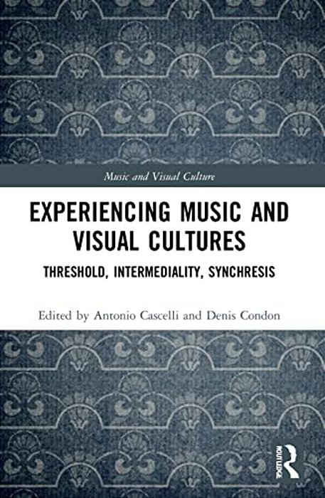Experiencing Music And Visual Cultures: Threshold, Intermediality, Synchresis-..