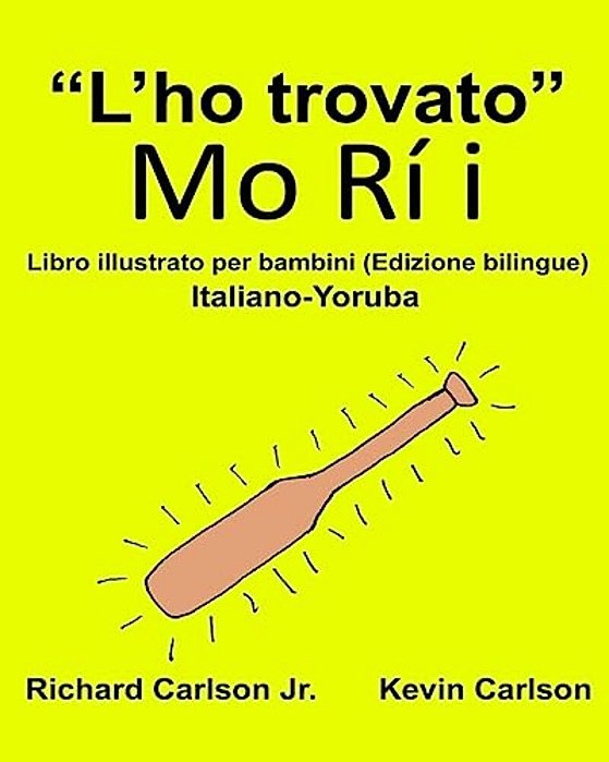 "L'Ho Trovato": Libro Illustrato Per Bambini Italiano-Yoruba (Edizione Bilingue)-..