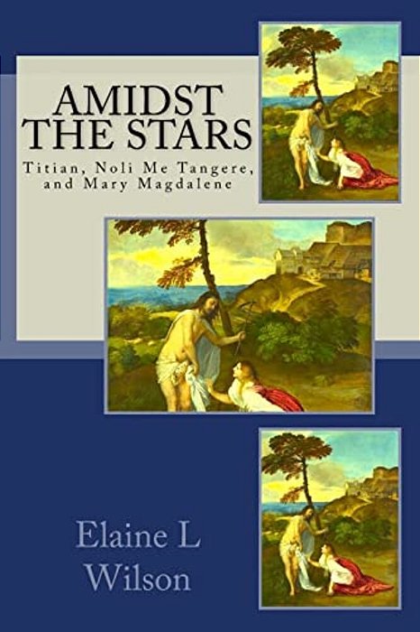 Amidst The Stars: Titian, Noli Me Tangere, And Mary Magdalene-..
