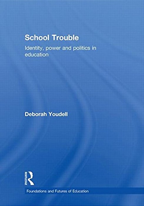 School Trouble: Identity, Power And Politics In Education-..