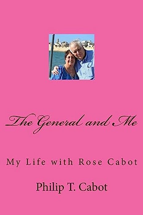 The General And Me: My Life With Rose Cabot-..