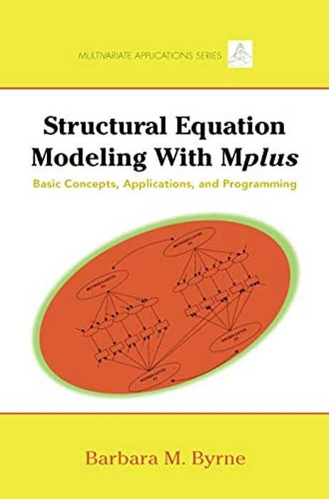 Structural Equation Modeling With Mplus: Basic Concepts, Applications, And Programming-..