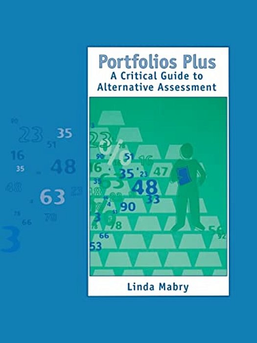 Portfolios Plus: A Critical Guide To Alternative Assessment-..
